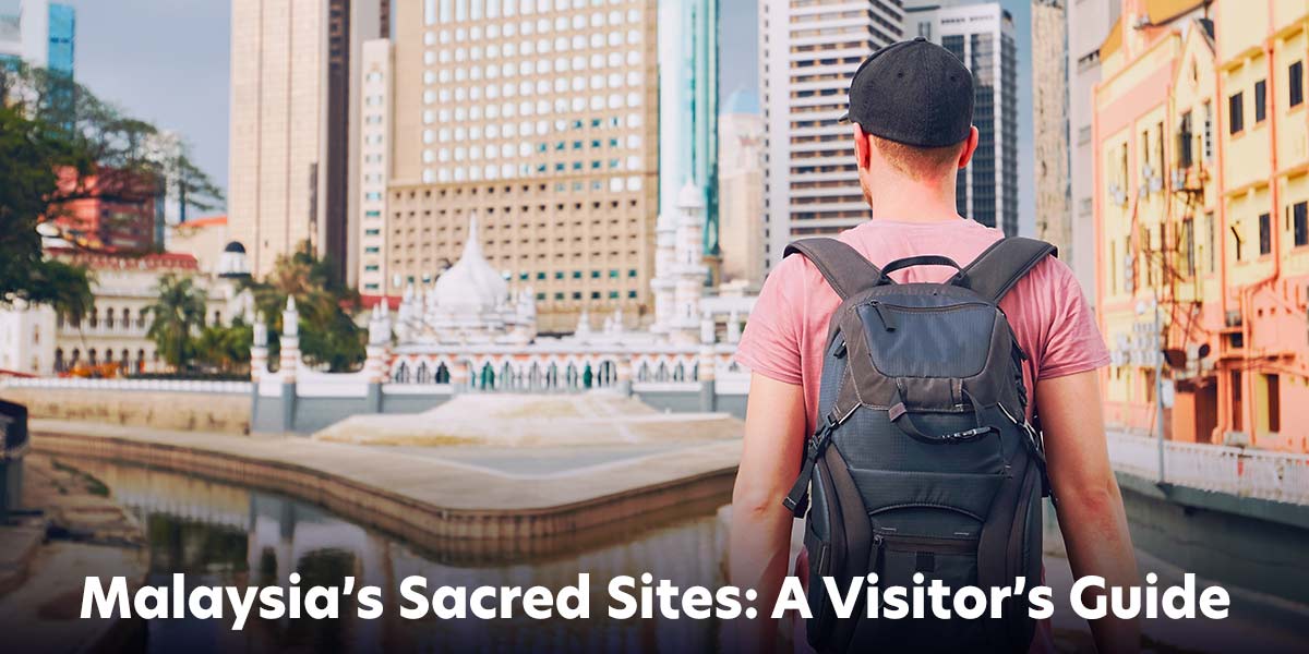 Malaysia’s Sacred Sites: A Visitor’s Guide